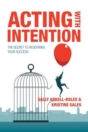 Acting with Intention de Sally Arkell-Boles