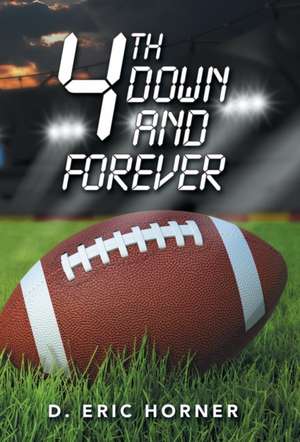 4Th Down and Forever de D. Eric Horner