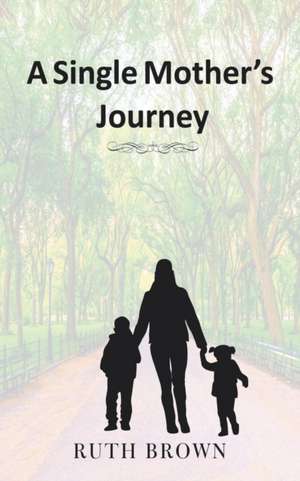 A Single Mother's Journey de Ruth Brown