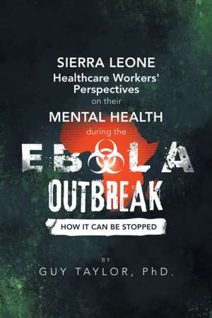 Sierra Leone Healthcare Workers' Perspectives on Their Mental Health During the Ebola Outbreak de Guy Taylor