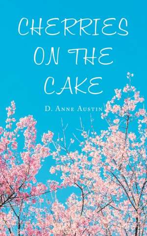 Cherries on the Cake de D. Anne Austin