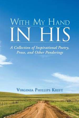 With My Hand in His de Virginia Phillips Kreft