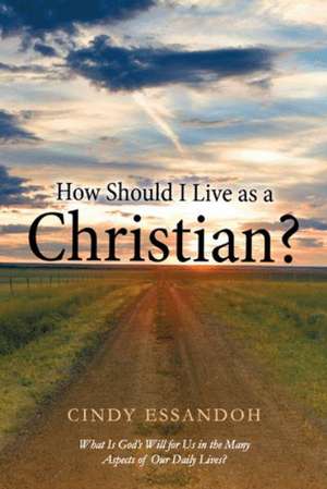 How Should I Live as a Christian? de Cindy Essandoh