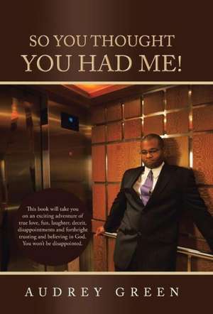 So You Thought You Had Me! de Audrey Green