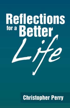 Reflections for a Better Life de Christopher Perry