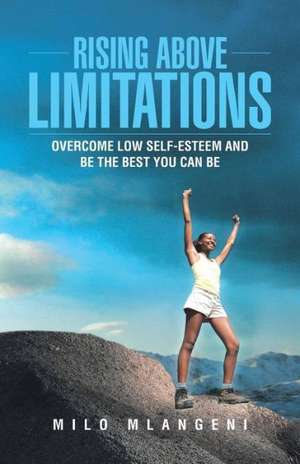 Rising Above Limitations de Milo Mlangeni