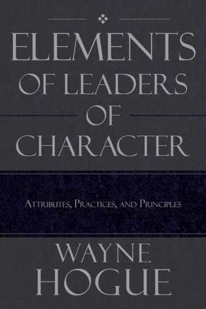 Elements of Leaders of Character de Wayne Hogue