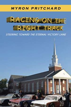 Racing on the Right Track de Myron Pritchard