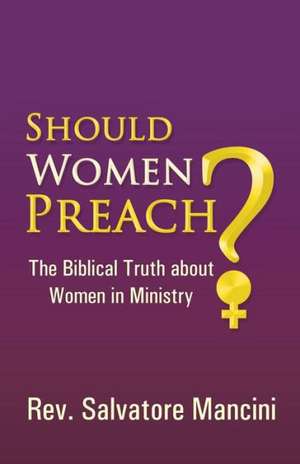 Should Women Preach? de Rev Salvatore Mancini