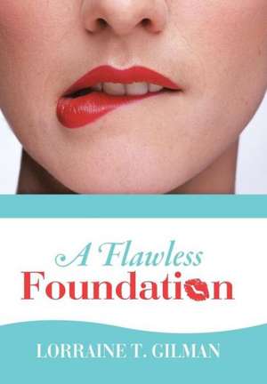 A Flawless Foundation de Lorraine T. Gilman