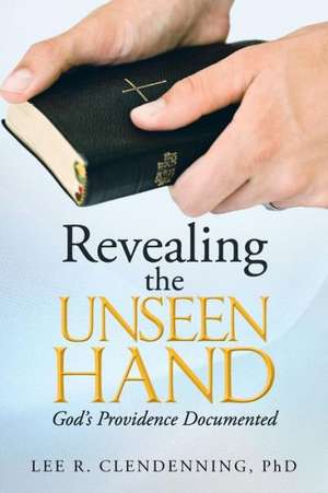 Revealing the Unseen Hand de Lee R. Clendenning Phd