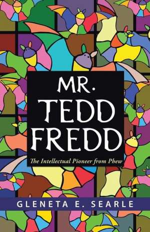 Mr. Tedd Fredd de Gleneta E. Searle