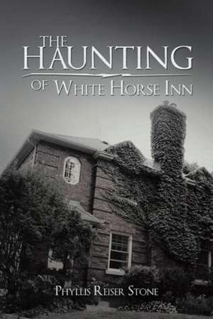 The Haunting of White Horse Inn de Phyllis Reiser Stone