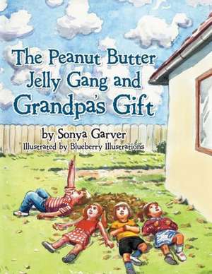 The Peanut Butter Jelly Gang and Grandpa's Gift de Sonya Garver