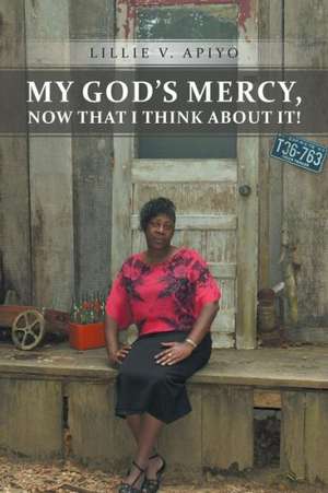 My God's Mercy, Now That I Think about It! de Lillie V. Apiyo