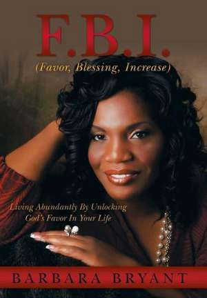 F.B.I. (Favor, Blessing, Increase) de Barbara Bryant