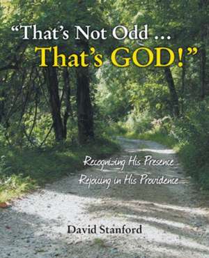 That's Not Odd ... That's God!: Recognizing His Presence; Rejoicing in His Providence de David Stanford