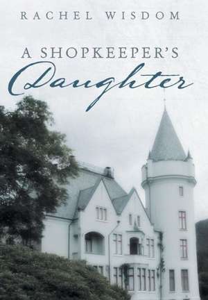 A Shopkeeper's Daughter de Rachel Wisdom