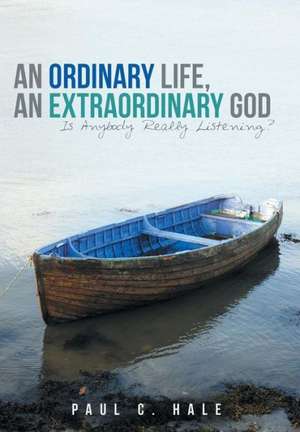 An Ordinary Life, an Extraordinary God de Paul C. Hale