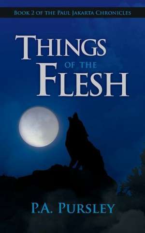 Things of the Flesh de P. a. Pursley