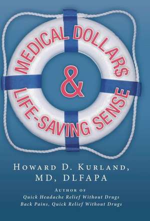 Medical Dollar$ and Life-Saving Sense de Howard D. Kurland MD Dlfapa