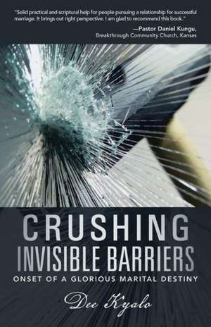 Crushing Invisible Barriers de Dee Kyalo