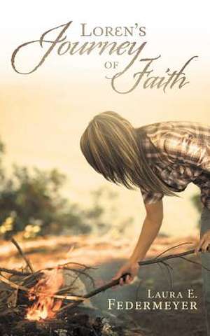 Loren's Journey of Faith de Laura E. Federmeyer