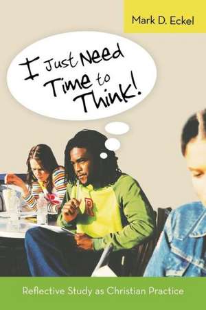 I Just Need Time to Think! de Mark D. Eckel