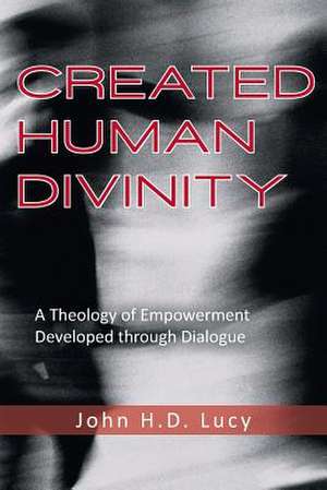 Created Human Divinity de John H. D. Lucy