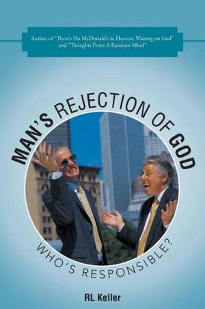 Man's Rejection of God de Rl Keller