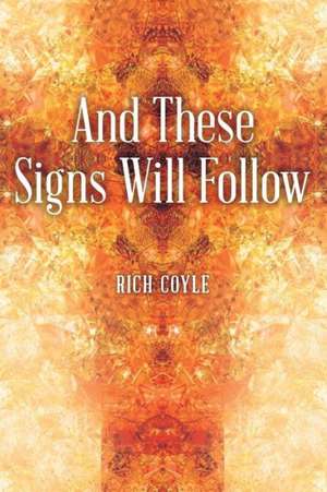 And These Signs Will Follow de Rich Coyle