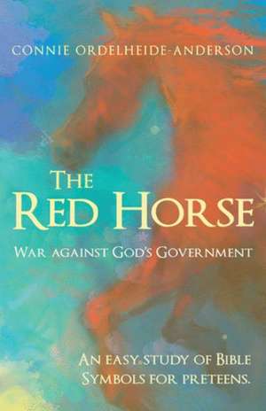 The Red Horse: War Against God's Government de Connie Ordelheide-Anderson