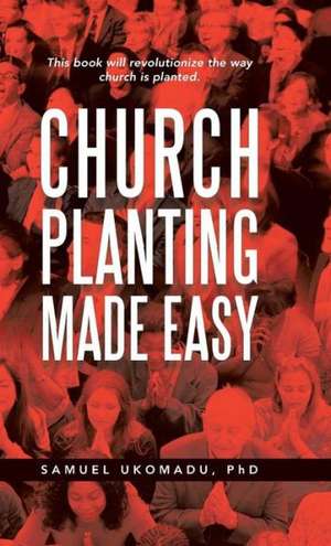 Church Planting Made Easy de Samuel Ukomadu Phd