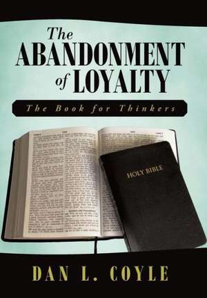 The Abandonment of Loyalty de Dan L. Coyle