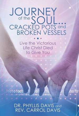 Journey of the Soul...Cracked Pots and Broken Vessels de Dr Phyllis Davis