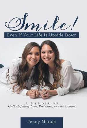 Smile! Even If Your Life Is Upside Down de Jenny Matula