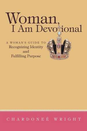 Woman, I Am Devotional de Chardonee Wright