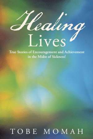 Healing Lives de Tobe Momah