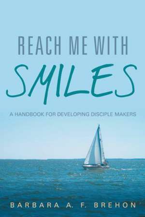 Reach Me with Smiles de Barbara a. F. Brehon