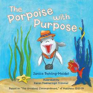 The Porpoise with Purpose de Janice Behling-Meidel