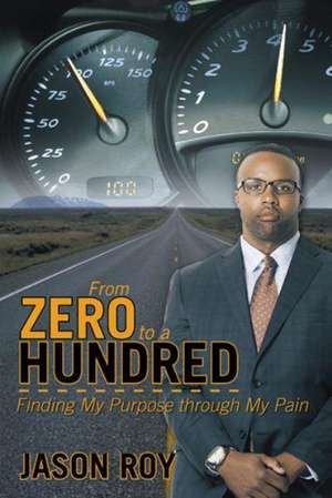 From Zero to a Hundred de Jason Roy