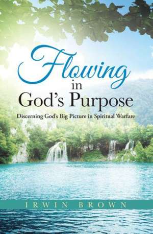 Flowing in God's Purpose de Irwin Brown