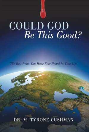 Could God Be This Good? de M Tyrone Cushman
