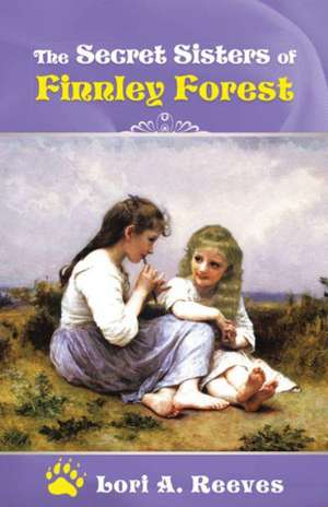 The Secret Sisters of Finnley Forest de Lori a. Reeves