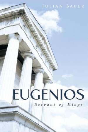 Eugenios: Servant of Kings de Julian Bauer