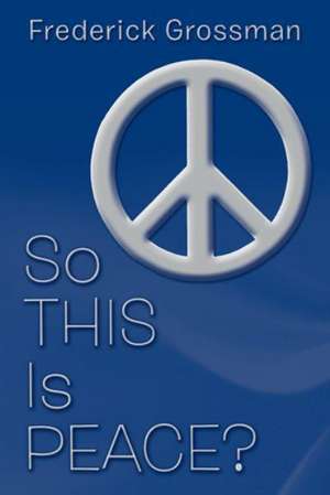 So This Is Peace? de Frederick Grossman