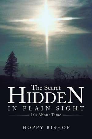 The Secret Hidden in Plain Sight de Hoppy Bishop