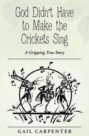 God Didn't Have to Make the Crickets Sing de Gail Carpenter