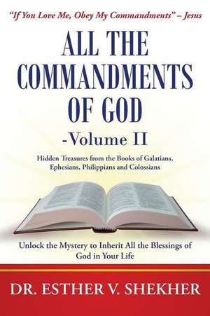 All the Commandments of God-Volume II: Unlock the Mystery to Inherit All the Blessings of God in Your Life de Dr Esther V. Shekher