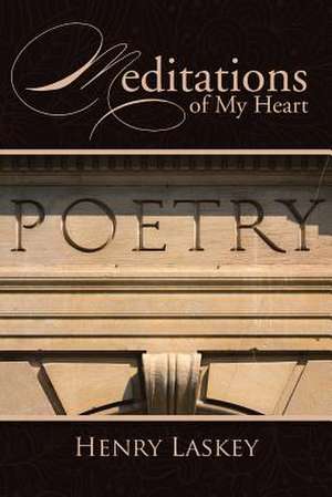 Meditations of My Heart de Henry Laskey